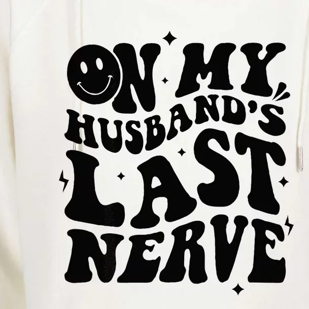 My Husbands Last Nerve Funny For Men Women Womens Funnel Neck Pullover Hood