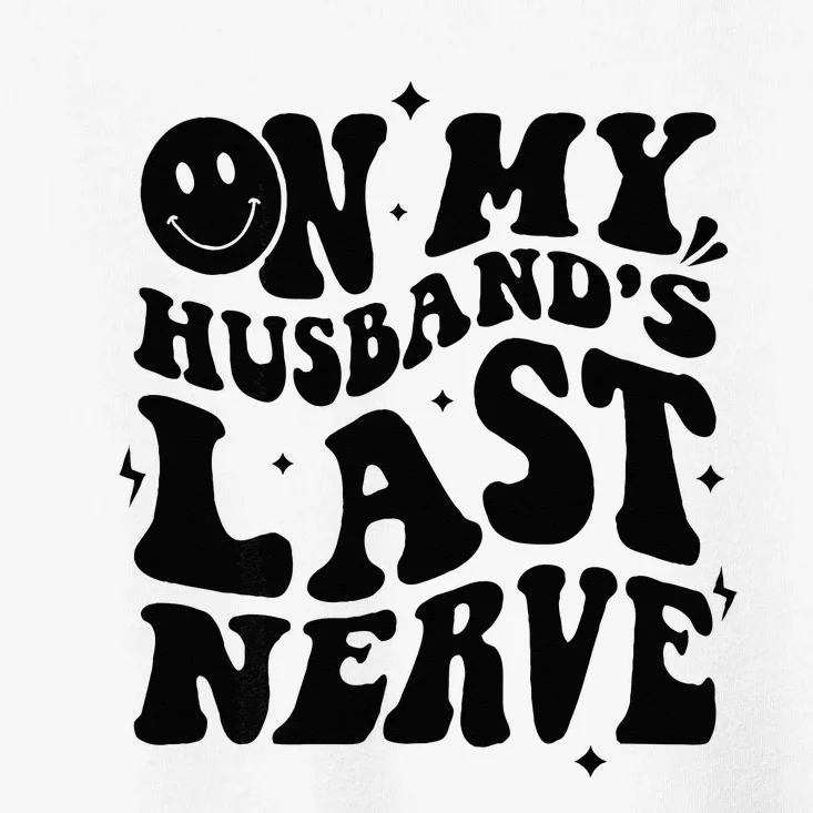 My Husbands Last Nerve Funny For Men Women Toddler T-Shirt