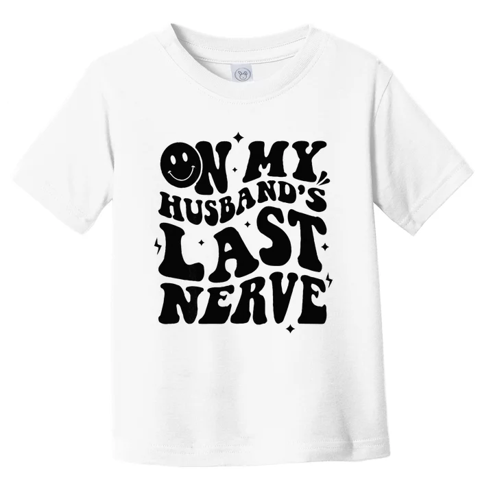 My Husbands Last Nerve Funny For Men Women Toddler T-Shirt