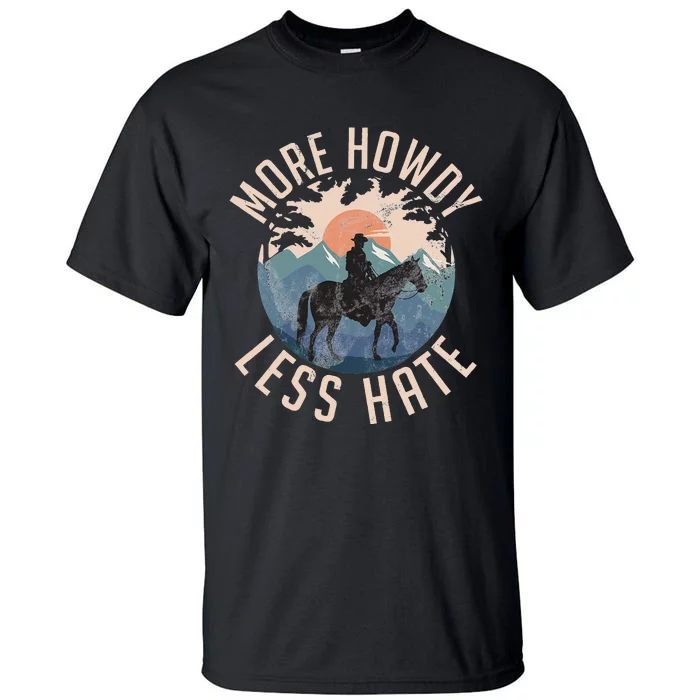 More Howdy Less Hate Country Horse Trail Riders Ranchers Tall T-Shirt