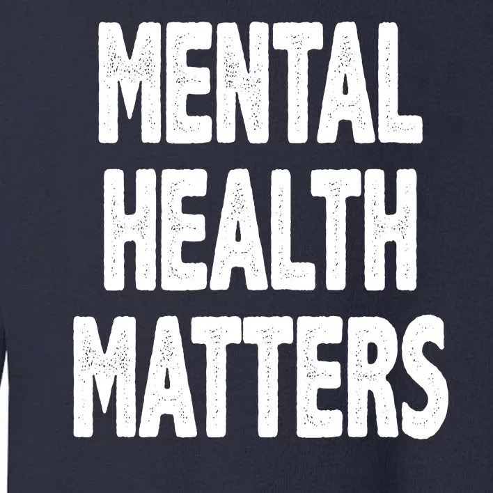 Mental Health Matters Awareness Toddler Sweatshirt