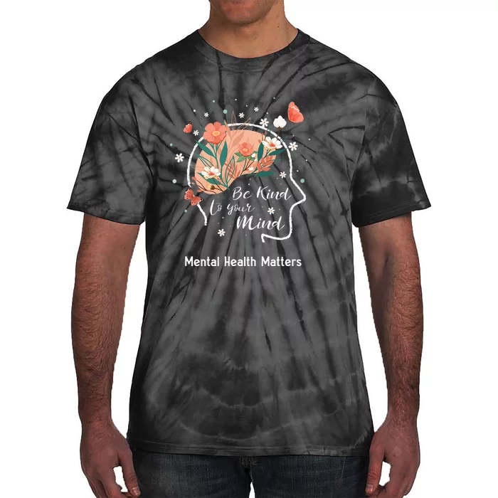 Mental Health Matters Be Kind To Your Mind Tie-Dye T-Shirt