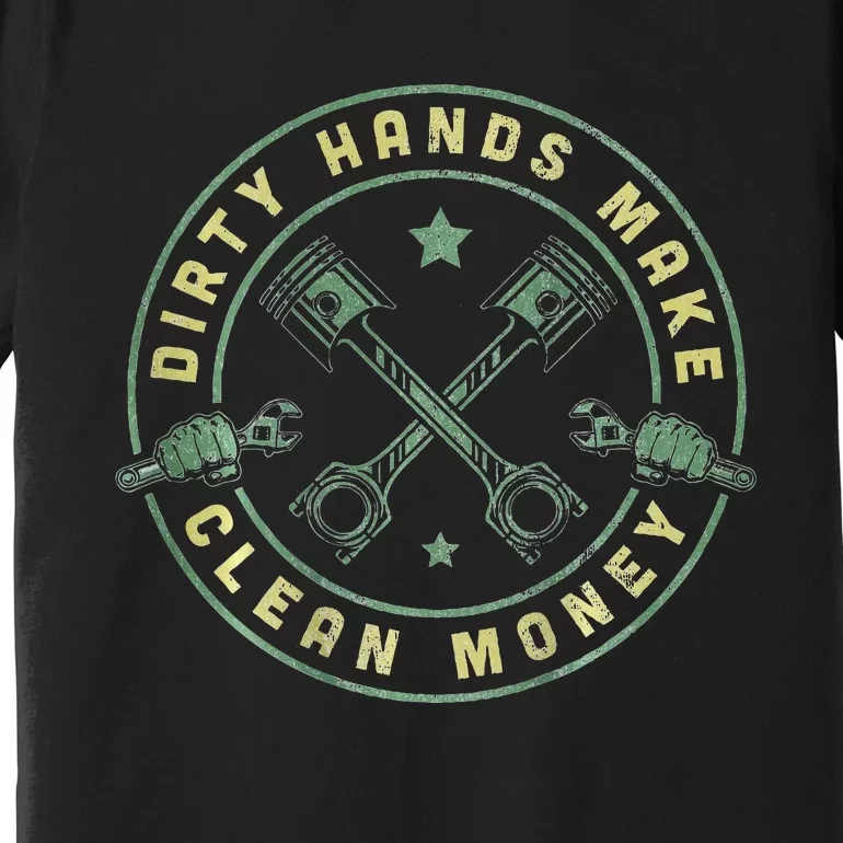 My Hands May Be Dirty But My Money Is Clean Mechanic Repair Premium T-Shirt