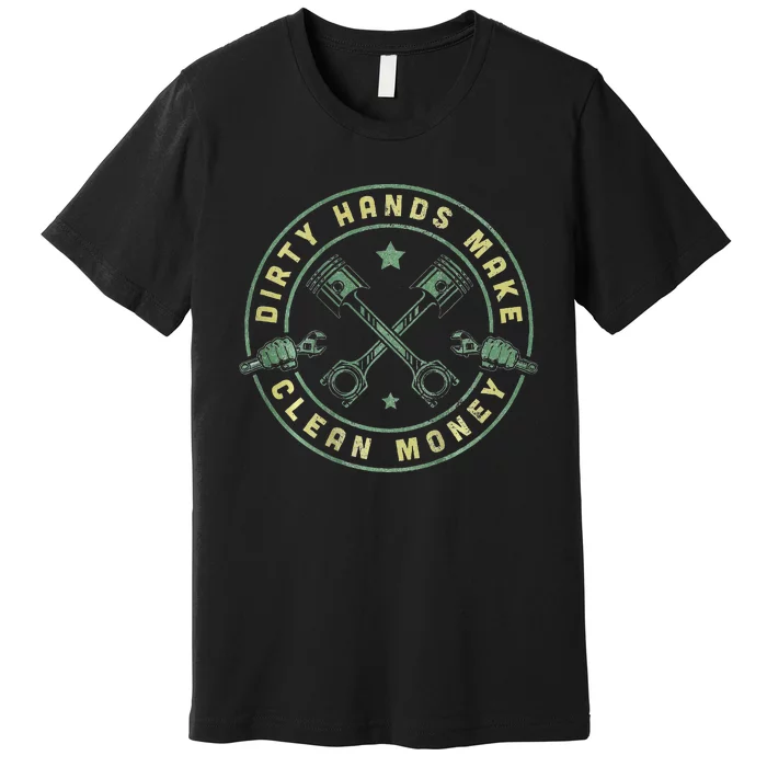 My Hands May Be Dirty But My Money Is Clean Mechanic Repair Premium T-Shirt