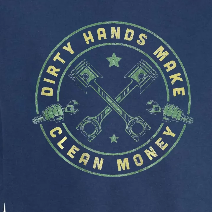 My Hands May Be Dirty But My Money Is Clean Mechanic Repair Garment-Dyed Sweatshirt