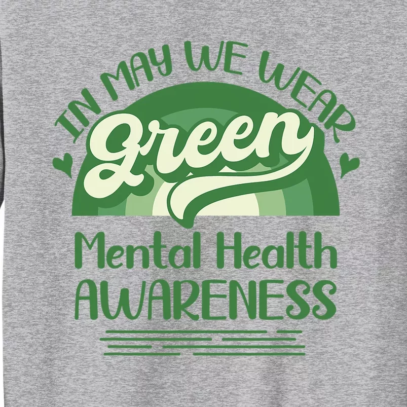 Mental Health Matters We Wear Green Mental Health Awareness Design Tall Sweatshirt