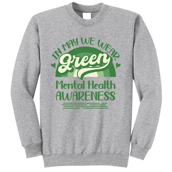 Mental Health Matters We Wear Green Mental Health Awareness Design Tall Sweatshirt