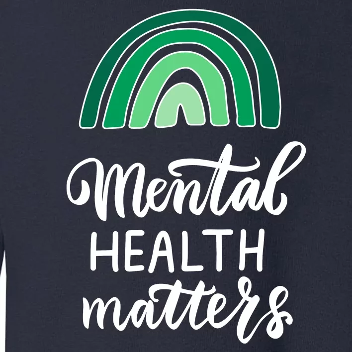 Mental Health Matters Awareness Month Rainbow Toddler Sweatshirt