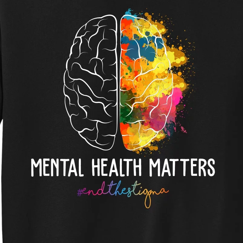 Mental Health Matters End The Stigma Colorful Brain Tall Sweatshirt