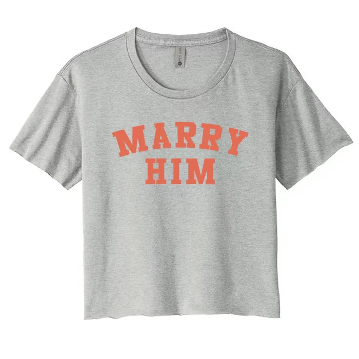 Marry Him Meaningful Gift Women's Crop Top Tee