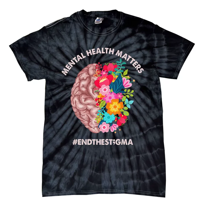 Mental Health Matters Awareness Month End The Stigma Tie-Dye T-Shirt