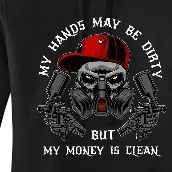 My Hands May Dirty But My Money Is Clean For A Car Painter Women's Pullover Hoodie