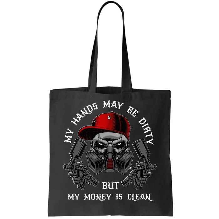 My Hands May Dirty But My Money Is Clean For A Car Painter Tote Bag