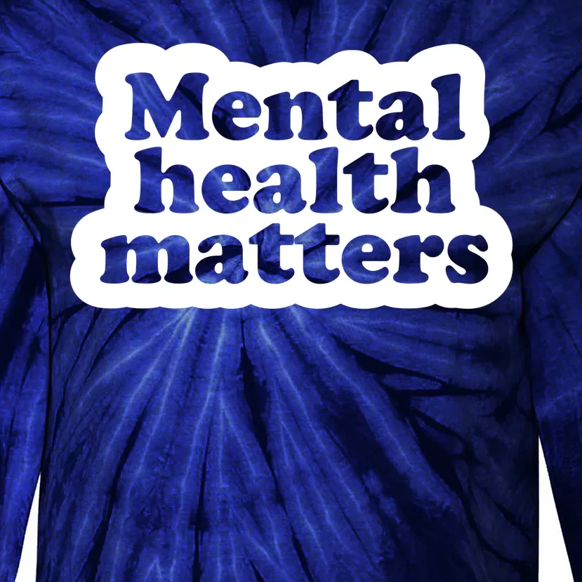 Mental Health Matters Awareness Tie-Dye Long Sleeve Shirt