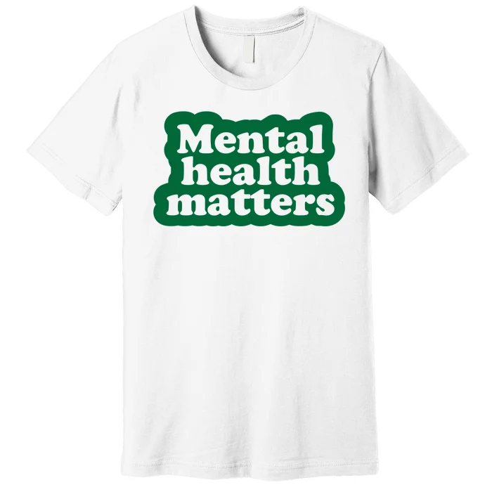 Mental Health Matters Awareness Premium T-Shirt