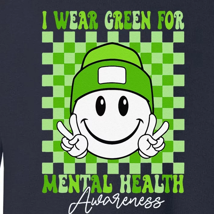 Mental Health Matters I Wear Green Mental Health Awareness Toddler Sweatshirt