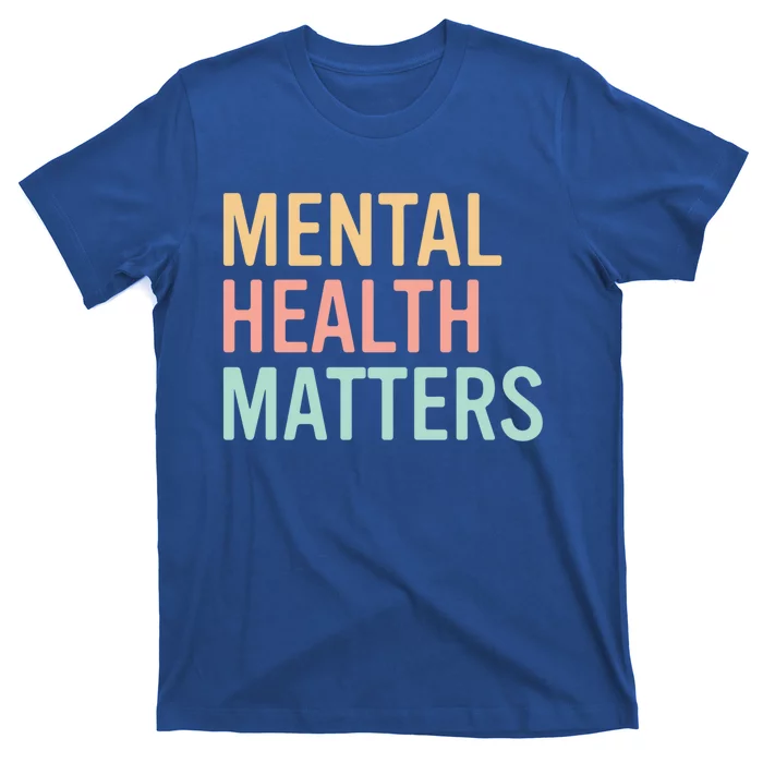 Mental Health Matters Colorful Tal Health Awareness Cool Gift T-Shirt