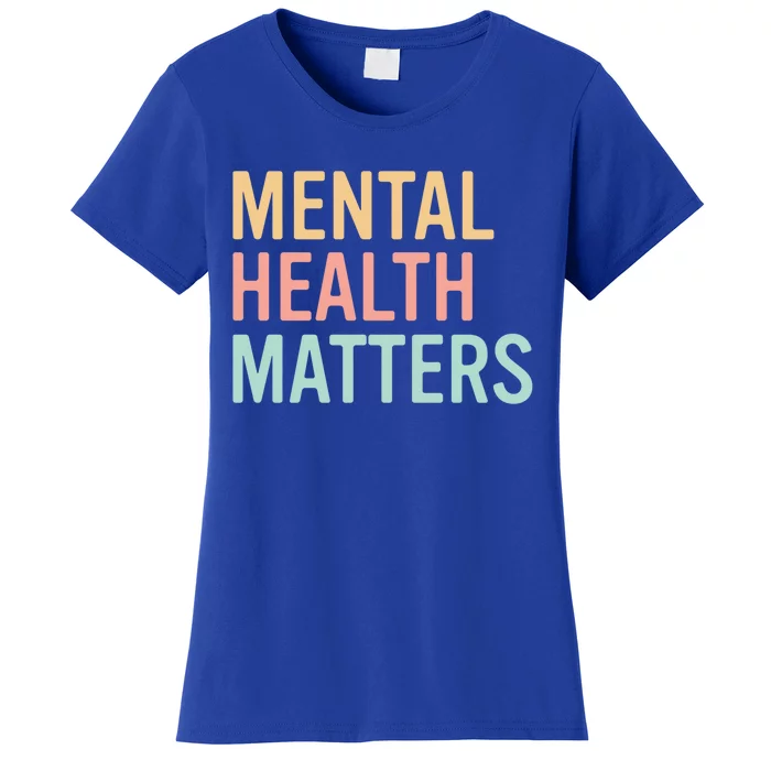 Mental Health Matters Colorful Tal Health Awareness Cool Gift Women's T-Shirt