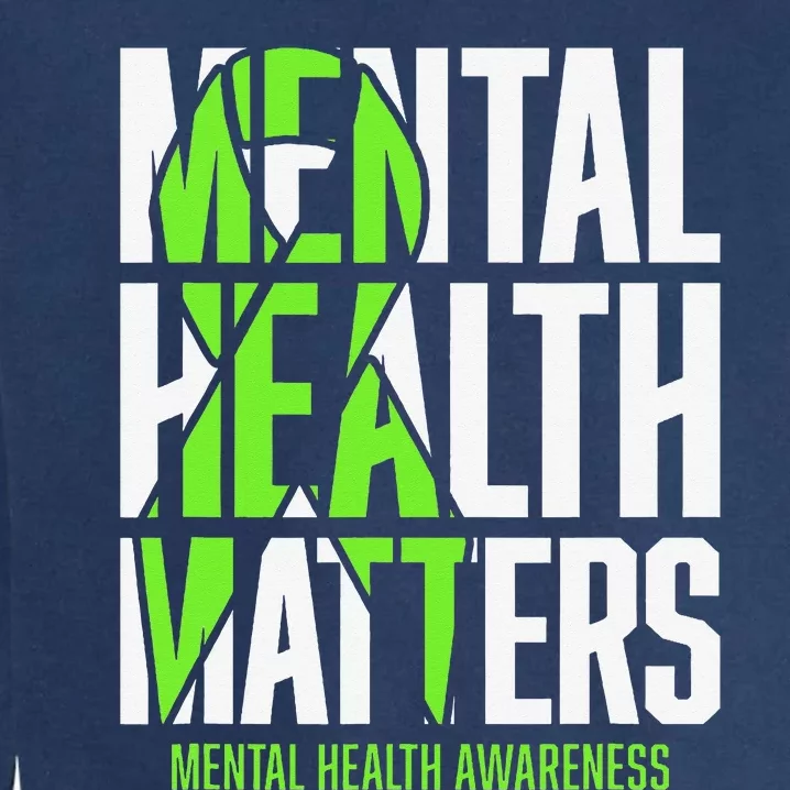 Mental Health Matters Green Ribon Mental Health Awareness Garment-Dyed Sweatshirt