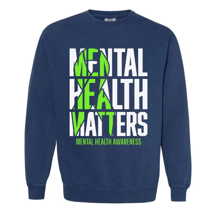 Mental Health Matters Green Ribon Mental Health Awareness Garment-Dyed Sweatshirt