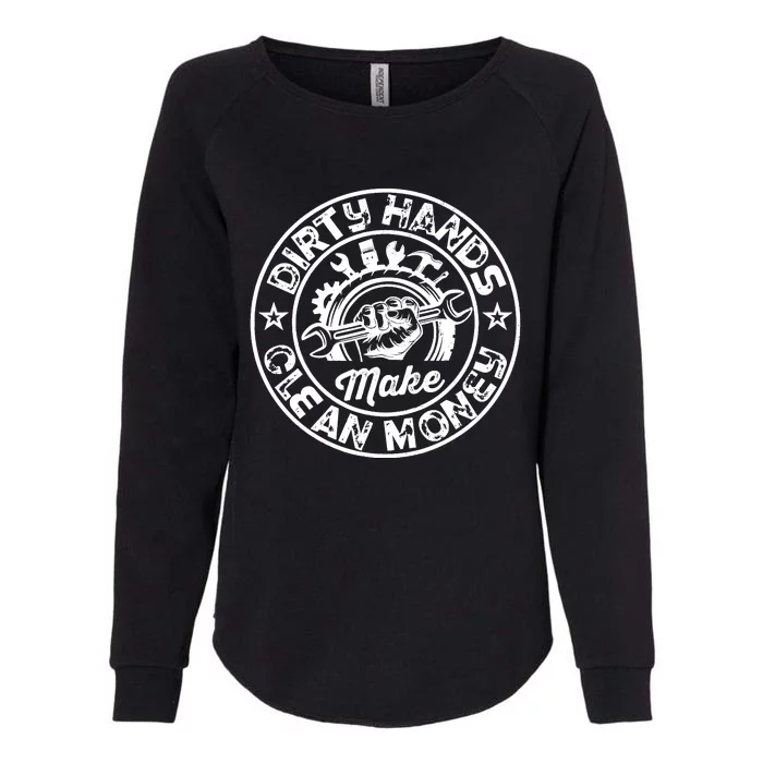 My Hands May Be Dirty But My Money Is Clean Mechanic Repair Womens California Wash Sweatshirt