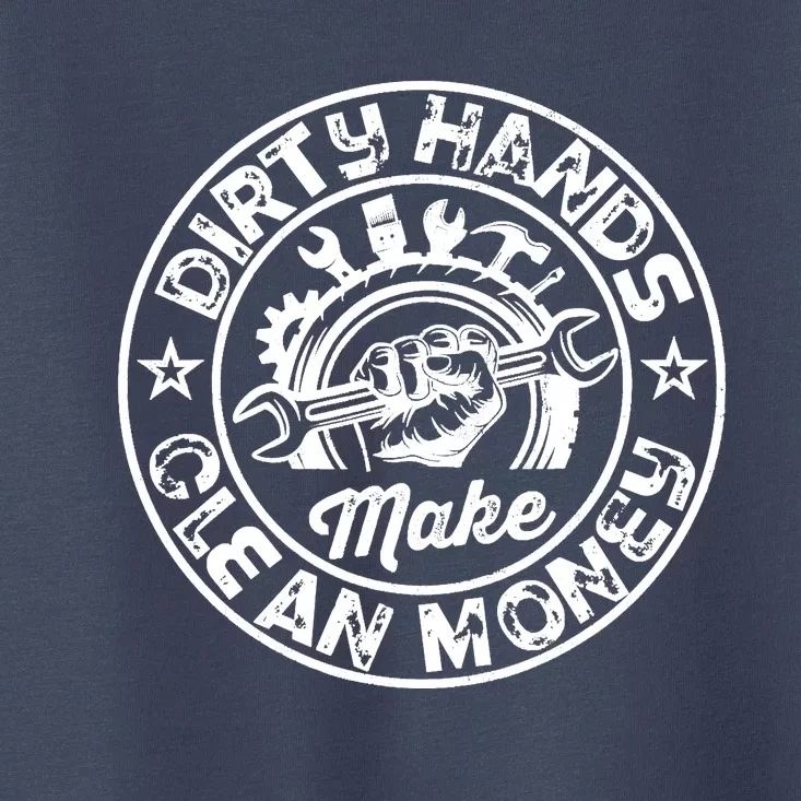 My Hands May Be Dirty But My Money Is Clean Mechanic Repair Toddler T-Shirt