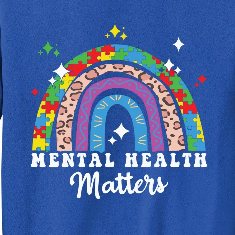 Mental Health Matters Rainbow Spread Awareness Tal Health Gift Tall Sweatshirt