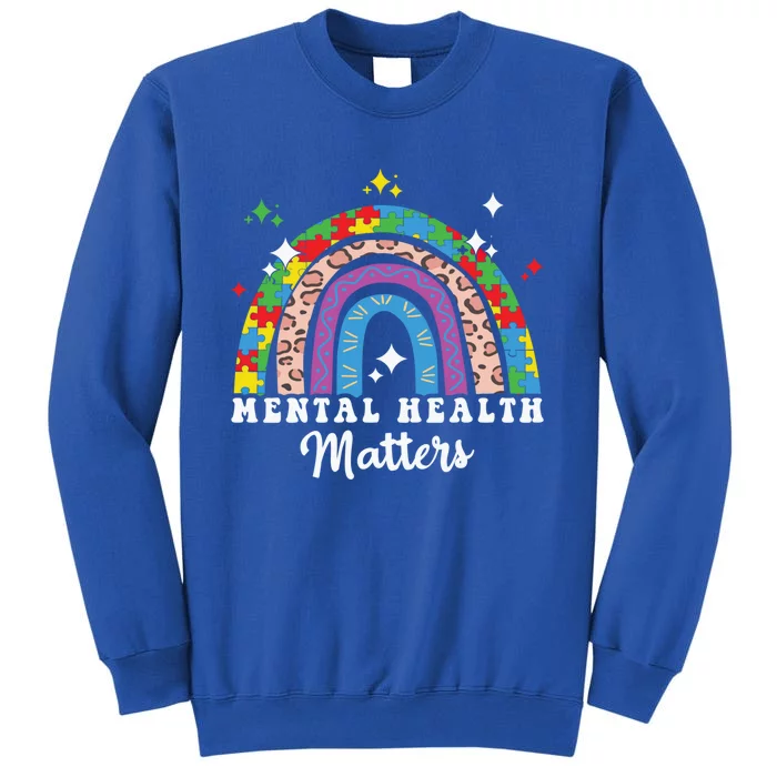 Mental Health Matters Rainbow Spread Awareness Tal Health Gift Tall Sweatshirt