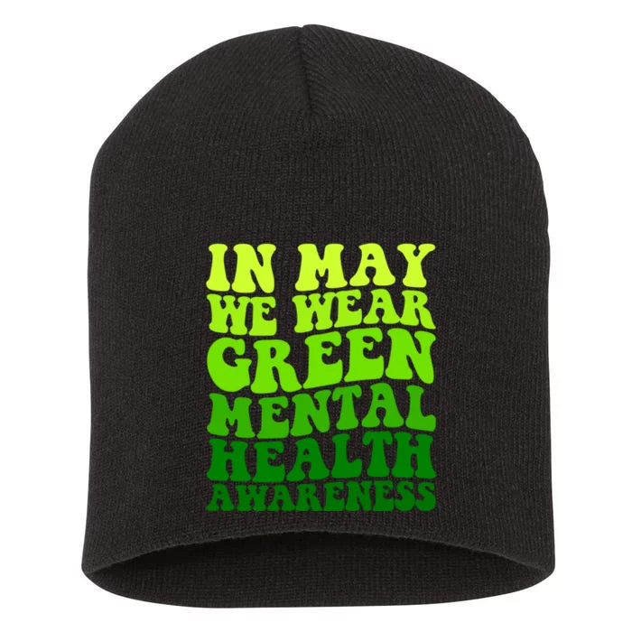 Mental Health Matters We Wear Green Mental Health Awareness Month Short Acrylic Beanie