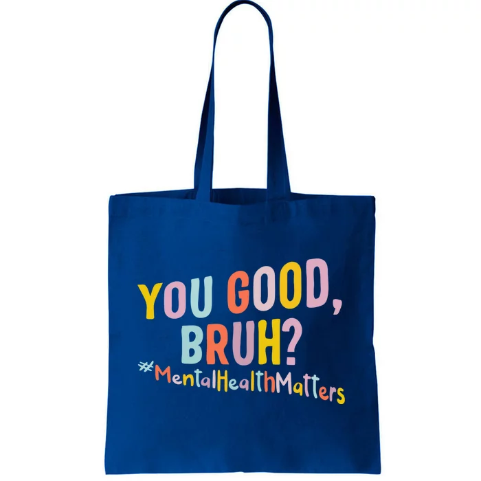 Mental Health Matters You Good Bruh Grow Positive Thoughts Gift Tote Bag