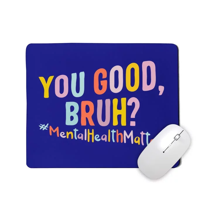 Mental Health Matters You Good Bruh Grow Positive Thoughts Gift Mousepad