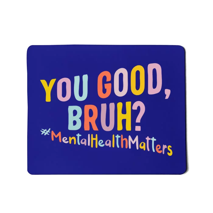 Mental Health Matters You Good Bruh Grow Positive Thoughts Gift Mousepad