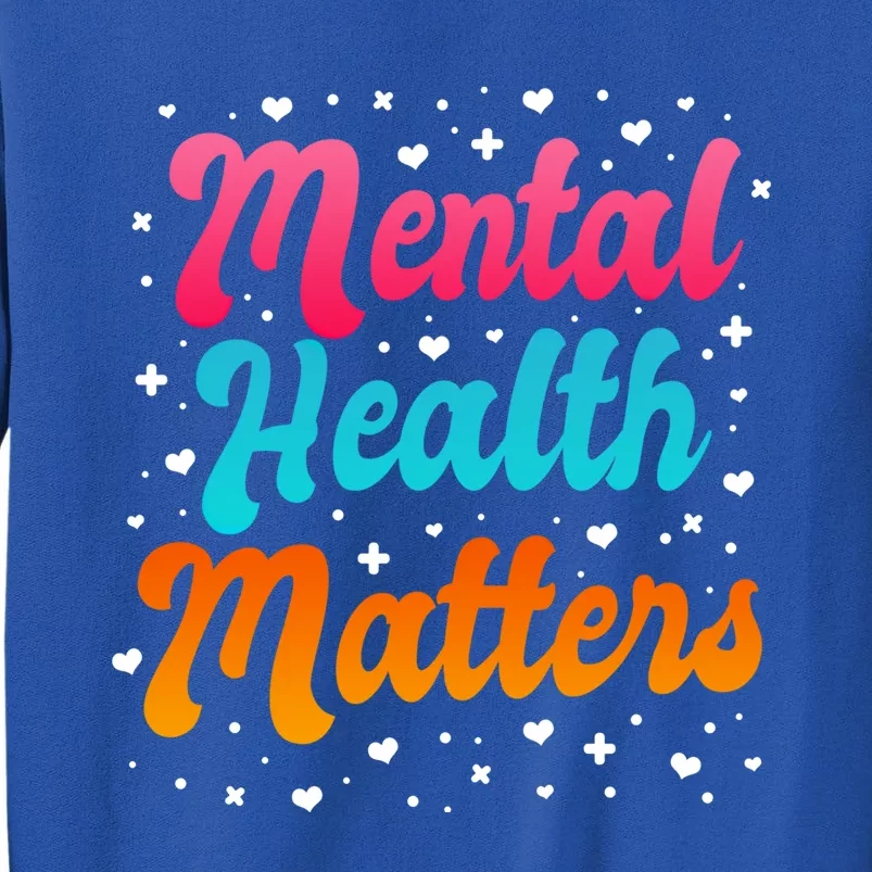 Mental Health Matters Awareness Month Support Sgiftcare Gift Tall Sweatshirt