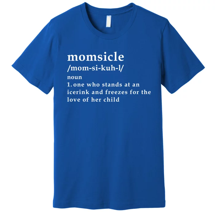 Momsicle Hockey Mom Hockey Mother's Day Funny Mom Definition Gift Premium T-Shirt