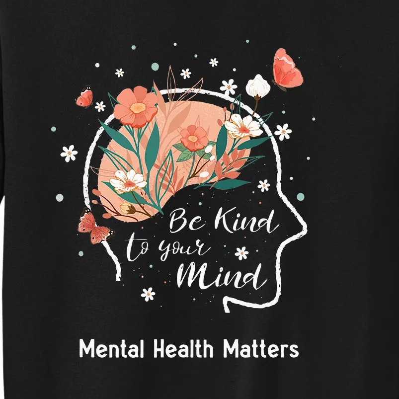 Mental Health Matters Be Kind To Your Mind Sweatshirt