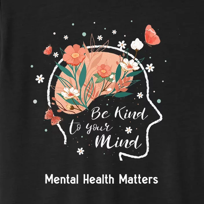 Mental Health Matters Be Kind To Your Mind ChromaSoft Performance T-Shirt