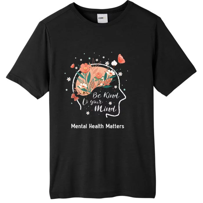 Mental Health Matters Be Kind To Your Mind ChromaSoft Performance T-Shirt