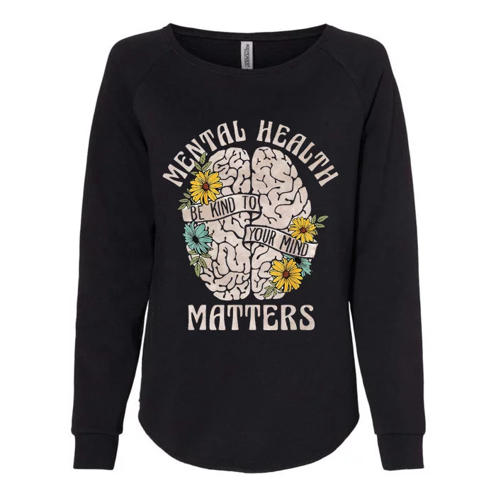 Mental Health Matters Be Kind To Your Mind Mental Awareness Womens California Wash Sweatshirt