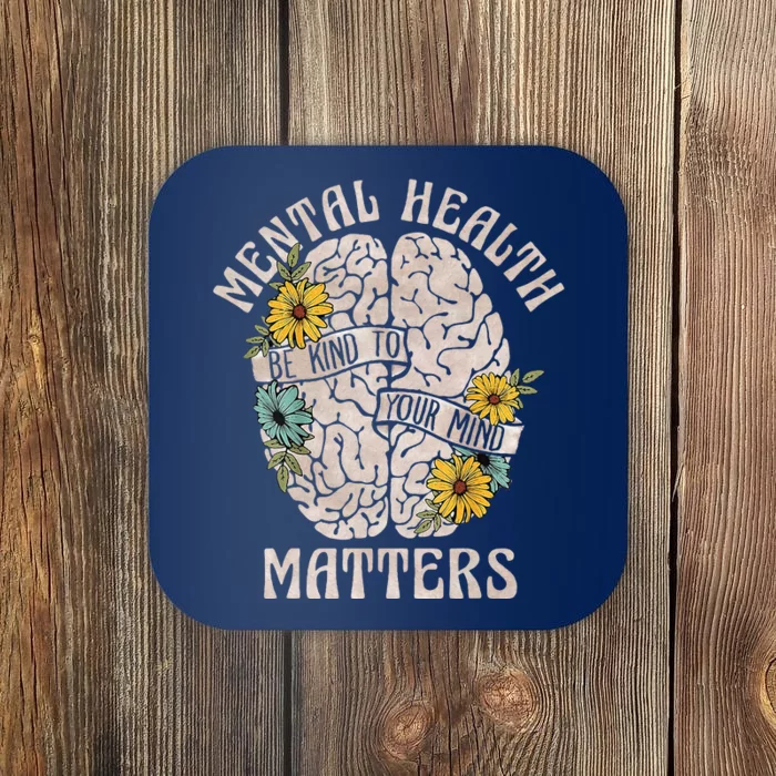 Mental Health Matters Be Kind To Your Mind Mental Awareness Coaster