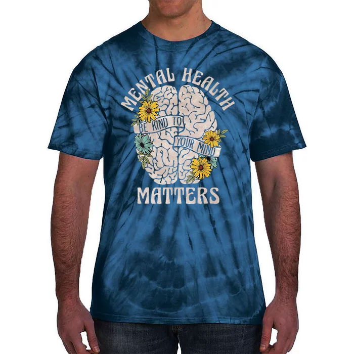 Mental Health Matters Be Kind To Your Mind Mental Awareness Tie-Dye T-Shirt