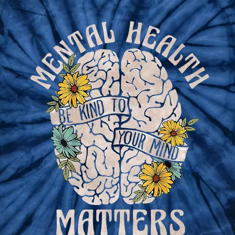 Mental Health Matters Be Kind To Your Mind Mental Awareness Tie-Dye T-Shirt