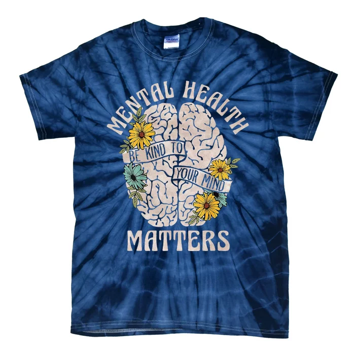 Mental Health Matters Be Kind To Your Mind Mental Awareness Tie-Dye T-Shirt