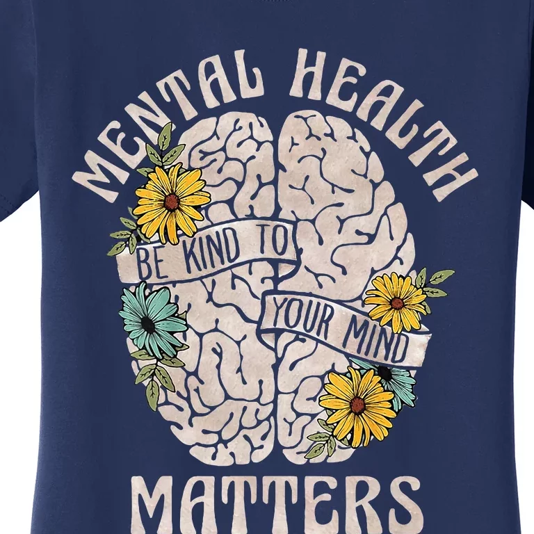 Mental Health Matters Be Kind To Your Mind Mental Awareness Women's T-Shirt