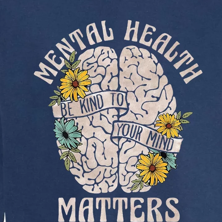 Mental Health Matters Be Kind To Your Mind Mental Awareness Garment-Dyed Sweatshirt