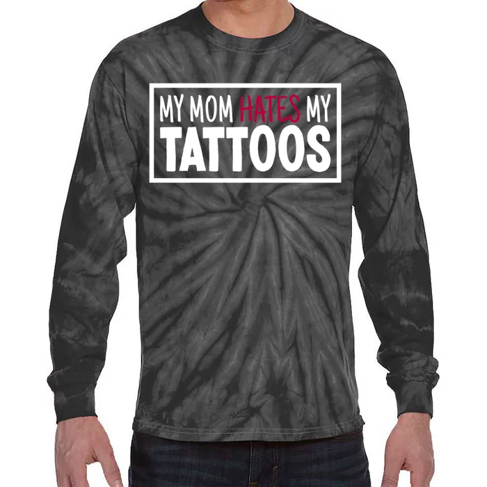 Mom Hates My Tattoos Tattoo Artist Funny Tattoo Lover Tie-Dye Long Sleeve Shirt