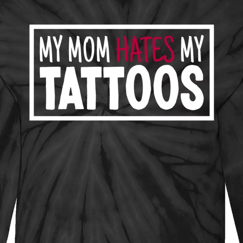 Mom Hates My Tattoos Tattoo Artist Funny Tattoo Lover Tie-Dye Long Sleeve Shirt