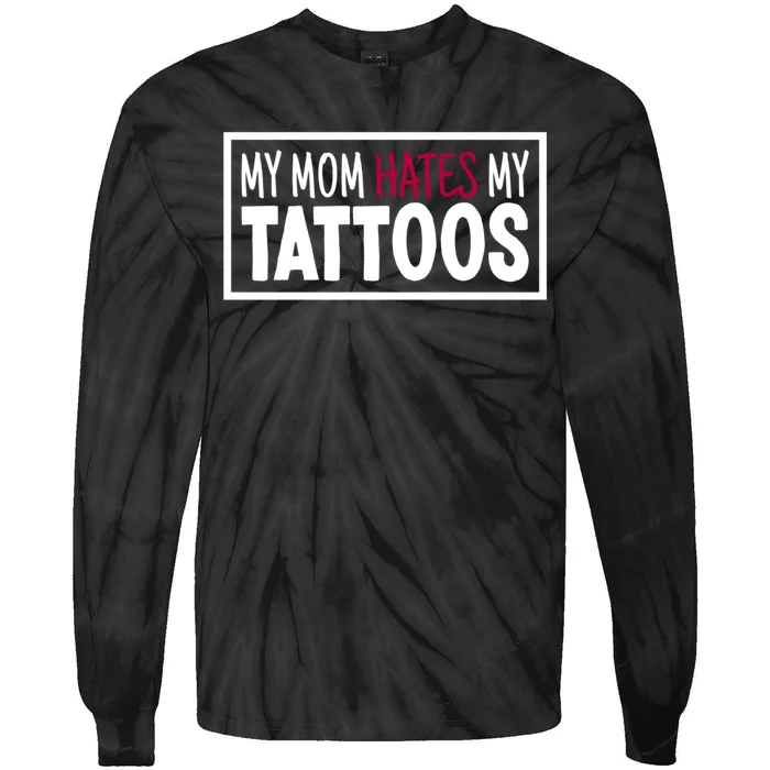 Mom Hates My Tattoos Tattoo Artist Funny Tattoo Lover Tie-Dye Long Sleeve Shirt