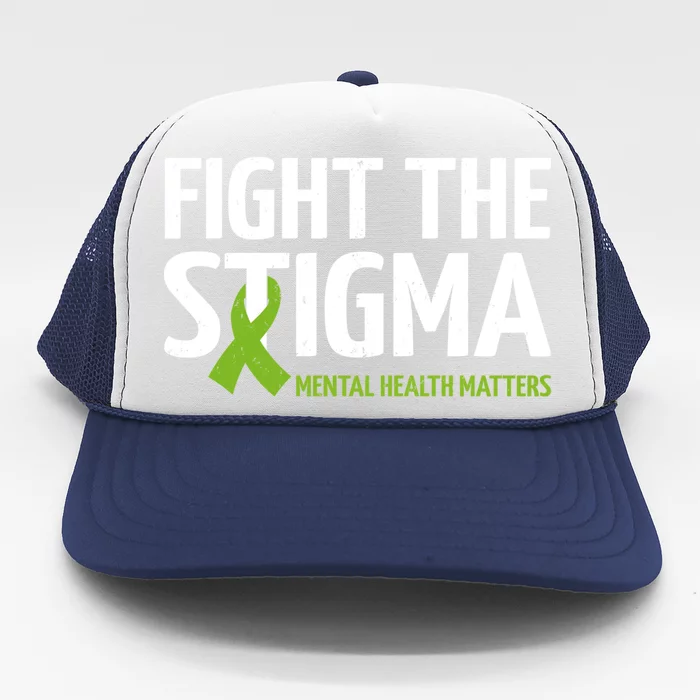 Mental Health Matters Fight The Stigma Tal Health Meaningful Gift Trucker Hat