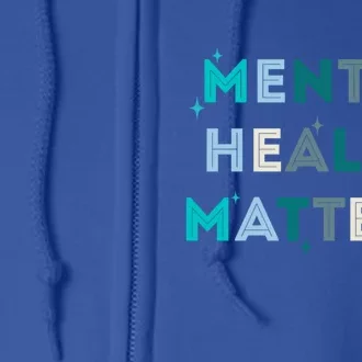 Mental Health Matters Tal Health Awareness Cool Gift Full Zip Hoodie