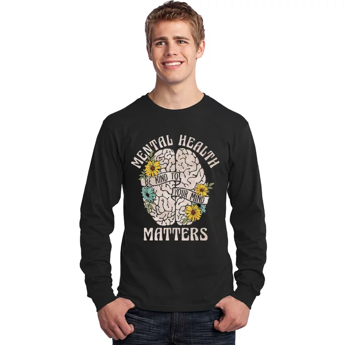 Mental Health Matters Be Kind To Your Mind Mental Awareness Long Sleeve Shirt